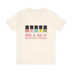Life is full of Important Choices - Short Sleeve T-shirt