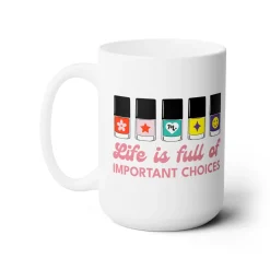 Life is full of Important Choices Ceramic Coffee Mug 15oz
