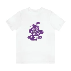 You're Going To Nail It - Short Sleeve T-shirt